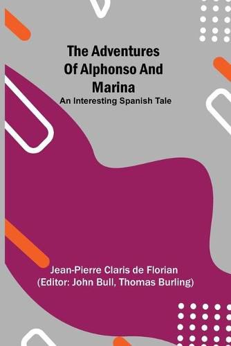 The adventures of Alphonso and Marina: An Interesting Spanish Tale