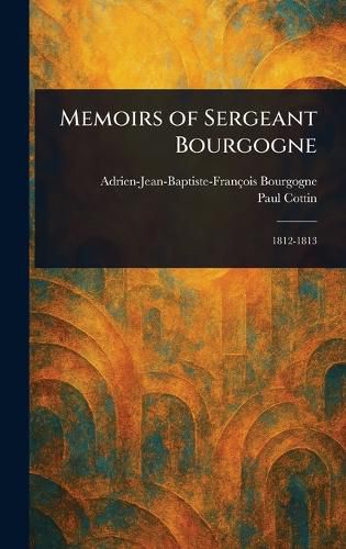 Cover image for Memoirs of Sergeant Bourgogne