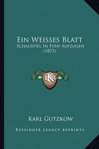 Ein Weisses Blatt: Schauspiel in Funf Aufzugen (1873)