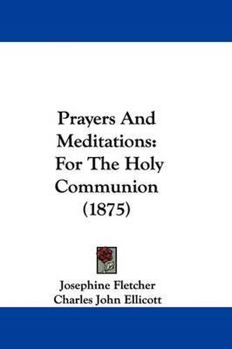 Prayers and Meditations: For the Holy Communion (1875)