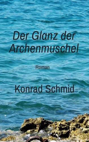 Der Glanz der Archenmuschel: Roman