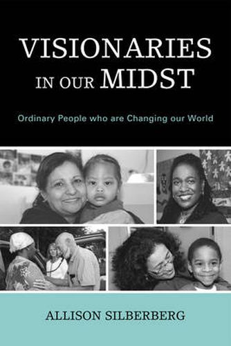 Cover image for Visionaries In Our Midst: Ordinary People who are Changing our World