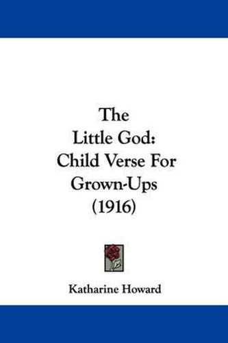 Cover image for The Little God: Child Verse for Grown-Ups (1916)