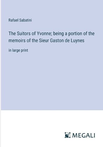 The Suitors of Yvonne; being a portion of the memoirs of the Sieur Gaston de Luynes