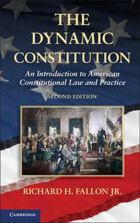 Cover image for The Dynamic Constitution: An Introduction to American Constitutional Law and Practice