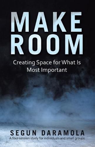 Cover image for Make Room: Creating Space for What Is Most Important