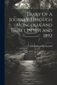 Cover image for Diary Of A Journey Through Mongolia And Thibet In 1891 And 1892