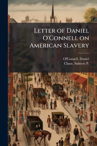 Cover image for Letter of Daniel O'Connell on American Slavery