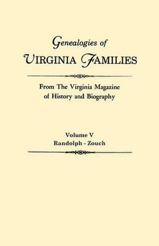 Cover image for Genealogies of Virginia Families from The Virginia Magazine of History and Biography. In Five Volumes. Volume V: Randolph - Zouch