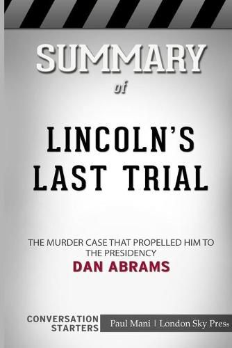 Summary of Lincoln's Last Trial: The Murder Case That Propelled Him to the Presidency: Conversation Starters