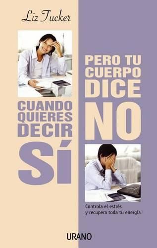 Cover image for Cuando Quieres Decir Si Pero Tu Cuerpo Dice No: When You Want to Say Yes But Your Body Says No