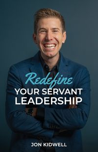 Cover image for Redefine Your Servant Leadership