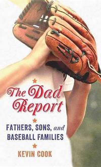 Cover image for The Dad Report: Fathers, Sons, and Baseball Families