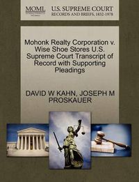 Cover image for Mohonk Realty Corporation V. Wise Shoe Stores U.S. Supreme Court Transcript of Record with Supporting Pleadings