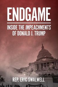 Cover image for Endgame: Inside the Impeachments of Donald J. Trump