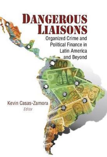 Cover image for Dangerous Liaisons: Organized Crime and Political Finance in Latin America and Beyond