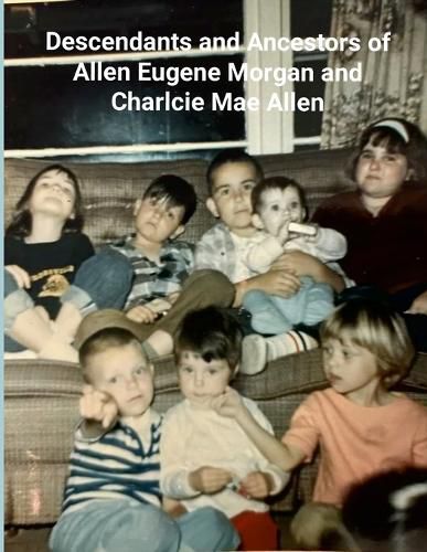 Cover image for Ancestors and Descendants of Ernest Eugene Morgan and Charlcie Mae Allen (Black/White)