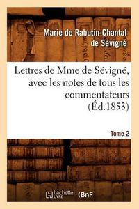 Cover image for Lettres de Mme de Sevigne, Avec Les Notes de Tous Les Commentateurs. Tome 2 (Ed.1853)