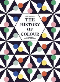 Cover image for The History of Colour: How we see, use and understand colour