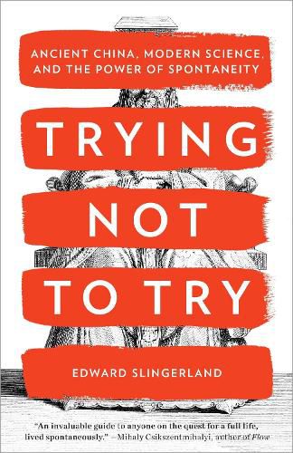 Cover image for Trying Not to Try: Ancient China, Modern Science, and the Power of Spontaneity