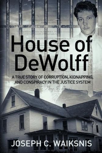 Cover image for House of DeWolff: A True Story of Corruption, Kidnapping, and Conspiracy in the Justice System
