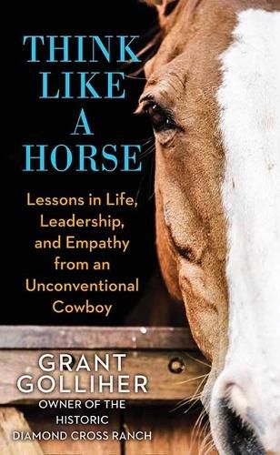 Cover image for Think Like a Horse: Lessons in Life, Leadership, and Empathy from an Unconventional Cowboy