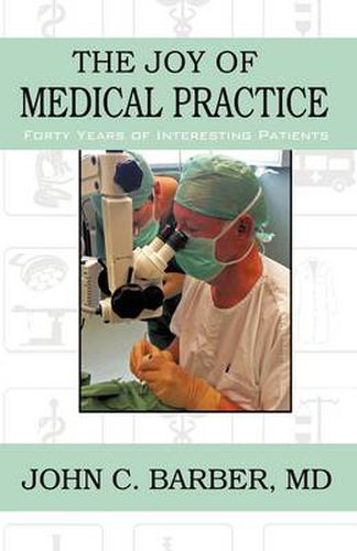 Cover image for The Joy of Medical Practice: Forty Years of Interesting Patients