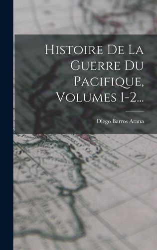 Cover image for Histoire De La Guerre Du Pacifique, Volumes 1-2...