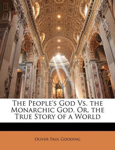 Cover image for The People's God vs. the Monarchic God, Or, the True Story of a World