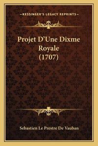 Cover image for Projet D'Une Dixme Royale (1707)