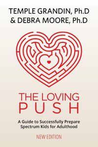 Cover image for The Loving Push: A Guide to Successfully Prepare Spectrum Kids for Adulthood