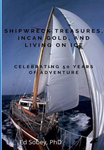 Cover image for Shipwreck Treasures, Incan Gold, and Living on Ice - Celebrating 50 Years of Adventure