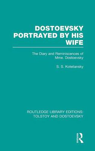 Cover image for Dostoevsky Portrayed by His Wife: The Diary and Reminiscences of Mme. Dostoevsky