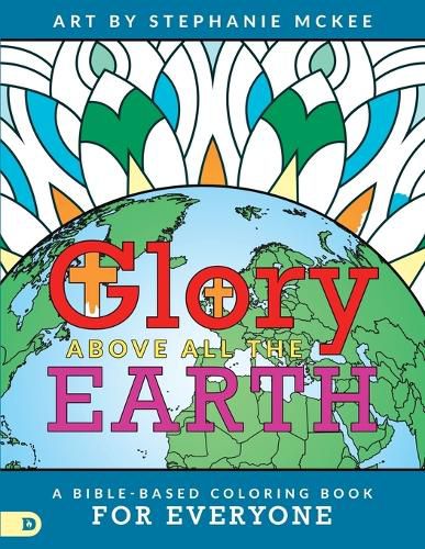 Cover image for Glory Above All The Earth: A Bible-Based Coloring Book for Everyone