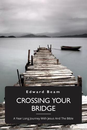 Crossing Your Bridge, A Year Long Journey With Jesus And The Bible