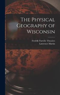 Cover image for The Physical Geography of Wisconsin