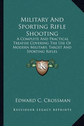Cover image for Military and Sporting Rifle Shooting: A Complete and Practical Treatise Covering the Use of Modern Military, Target and Sporting Rifles