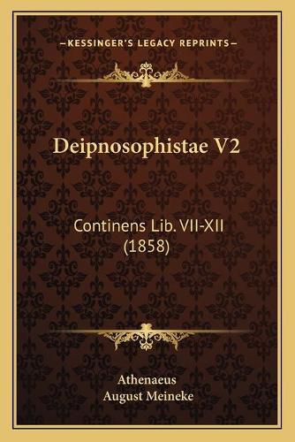 Deipnosophistae V2: Continens Lib. VII-XII (1858)