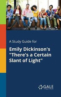 Cover image for A Study Guide for Emily Dickinson's There's a Certain Slant of Light