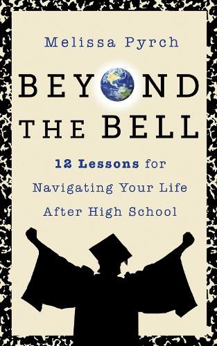 Cover image for Beyond the Bell: Your Teacher's Final Lessons for Life after High School