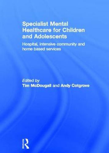 Cover image for Specialist Mental Healthcare for Children and Adolescents: Hospital, Intensive Community and Home Based Services