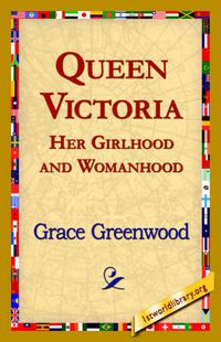 Cover image for Queen Victoria Her Girlhood and Womanhood