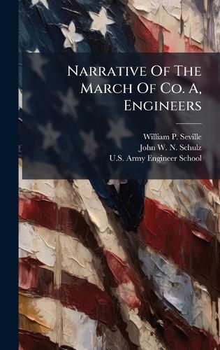 Cover image for Narrative Of The March Of Co. A, Engineers