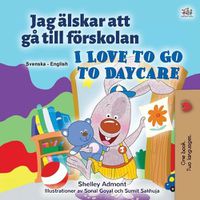 Cover image for I Love to Go to Daycare (Swedish English Bilingual Children's Book)