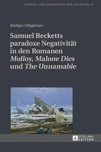 Cover image for Samuel Becketts Paradoxe Negativitaet in Den Romanen  Molloy ,  Malone Dies  Und  The Unnamable