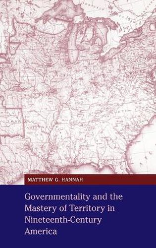 Cover image for Governmentality and the Mastery of Territory in Nineteenth-Century America