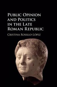 Cover image for Public Opinion and Politics in the Late Roman Republic