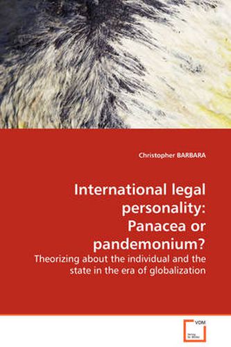 Cover image for International Legal Personality: Panacea or Pandemonium? Theorizing About the Individual and the State in the Era of Globalization