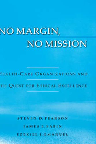 Cover image for No Margin, No Mission: Health-Care Organizations and the Quest for Ethical Excellence