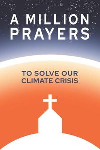 Cover image for A Million Prayers to Solve Our Climate Crisis